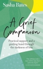 A Grief Companion: Practical support and a guiding hand through the darkness of loss (Languages of Loss) By Sasha Bates Cover Image