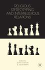 Religious Stereotyping and Interreligious Relations By J. Svartvik (Editor), J. Wirén (Editor) Cover Image