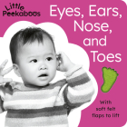 Eyes, Ears, Nose, and Toes - Little Peekaboos: With soft felt flaps to lift By Sophie Aggett, Tiger Tales (Compiled by) Cover Image