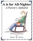 A is for All Nighter: A Parent's Alphabet By Barlow Rachel (Created by) Cover Image