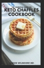 The Essential Guide on Keto Chaffles Cookbook: The Essential And Effective Guide to All The Benefits Of The Ketogenic Diet To Lose Weight By Aaron Wilmoore Cover Image