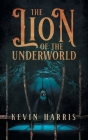 The Lion of the Underworld By Kevin Harris Cover Image