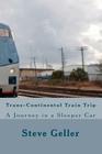 Trans-Continental Train Trip By Steve Geller Cover Image