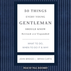 50 Things Every Young Gentleman Should Know Lib/E: What to Do, When to Do It & Why, Revised and Expanded By John Bridges, Paul Boehmer (Read by), Bryan Curtis Cover Image