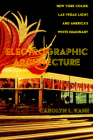 Electrographic Architecture: New York Color, Las Vegas Light, and America's White Imaginary Cover Image