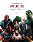 The Ultimate Superhero Movie Guide: The Definitive Handbook for Comic Book Film Fans Cover Image