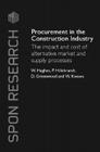 Procurement in the Construction Industry: The Impact and Cost of Alternative Market and Supply Processes (Spon Research) By William Hughes, Patricia M. Hillebrandt, David Greenwood Cover Image