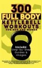 300 Full Body Kettlebell Workouts Book for Men and Women: Big Guide to 150 Kettlebell Exercises & 150 Kettlebell and Bodyweight Exercises with Step-by By Vasquez, Be Bull Publishing Cover Image