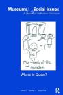 Where Is Queer?: Museums & Social Issues 3:1 Thematic Issue Cover Image