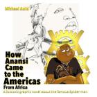 How Anansi Came to the Americas from Africa: A Folkloric Graphic Novel About the Famous Spider-man By Michael Auld Cover Image