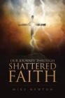 Our Journey Through Shattered Faith By Mike Newton Cover Image