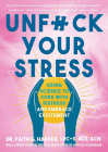 Unfuck Your Stress: Using Science to Cope with Distress and Embrace Excitement By Faith G. Harper Cover Image