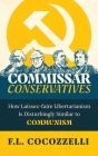 Commissar Conservatives: How Laissez-faire Libertarianism Is Disturbingly Similar to Communism By F. L. Cocozzelli Cover Image
