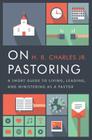 On Pastoring: A Short Guide to Living, Leading, and Ministering as a Pastor By H.B. Charles Jr. Cover Image