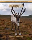 Reindeer: An Amazing Animal Picture Book about Reindeer for Kids By Heather Marshall Cover Image