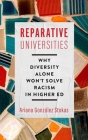 Reparative Universities: Why Diversity Alone Won't Solve Racism in Higher Ed (Critical University Studies) By Ariana González Stokas Cover Image