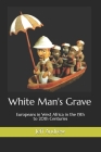 White Man's Grave: Europeans in West Africa in the 15th to 20th Centuries By Jeff Andrew Cover Image