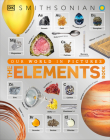 The Elements Book: A Visual Encyclopedia of the Periodic Table (DK Our World in Pictures) Cover Image