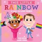 This Little Rainbow: A Love-Is-Love Primer By Joan Holub, Daniel Roode (Illustrator) Cover Image