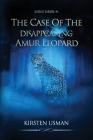 The Case Of The Disappearing Amur Leopard By Kirsten Usman Cover Image