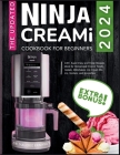 The Updated Ninja CREAMi Cookbook for Beginners: 100+ Super Easy and Tasty Recipes Book for Homemade Frozen Treats, Gelato, Milkshakes, Ice Cream Mix- Cover Image