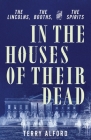 In the Houses of Their Dead: The Lincolns, the Booths, and the Spirits By Terry Alford Cover Image