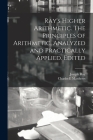 Ray's Higher Arithmetic. The Principles of Arithmetic, Analyzed and Practically Applied. Edited By Joseph 1807-1855 Ray, Charles E. Matthews Cover Image