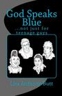 God Speaks Blue: ...not just for teenage guys By Lisa Anthony-Butt Cover Image