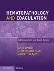 Hematopathology and Coagulation: Self-Assessment and Board Review By Amer Wahed, Jesse Manuel Jaso, Ashok Tholpady Cover Image