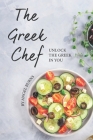 The Greek Chef: Unlock the Greek in You By Angel Burns Cover Image