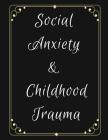 Social Anxiety and Childhood Trauma Workbook: Ideal and Perfect Gift for Social Anxiety and Childhood Trauma Workbook Best Social Anxiety and Childhoo Cover Image