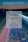 When Translation Goes Digital: Case Studies and Critical Reflections (Palgrave Studies in Translating and Interpreting) By Renée Desjardins (Editor), Claire Larsonneur (Editor), Philippe Lacour (Editor) Cover Image