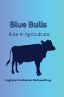 Blue Bulls Role in Agriculture By Vaghela Viralkumar Mahasukhray Cover Image