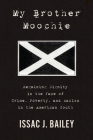 My Brother Moochie: Regaining Dignity in the Face of Crime, Poverty, and Racism in the American South By Issac J. Bailey Cover Image