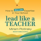 Lead Like a Teacher: How to Elevate Expertise in Your School Cover Image