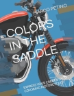 Colors in the Saddle: Express Your Creativity by Coloring Motorcycles Cover Image