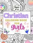 Christian Coloring book for girls Ages 8-12: Colorful Faith: Inspiring Bible Verses and God's Truths for Girls Ages 8-12 - A Journey of Scripture for Cover Image