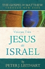 The Gospel of Matthew Through New Eyes Volume Two: Jesus as Israel By Peter J. Leithart Cover Image