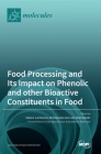 Food Processing and Its Impact on Phenolic and other Bioactive Constituents in Food By Jan Oszmianski (Editor), Sabina Lachowicz Wisniewska (Editor) Cover Image