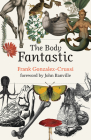 The Body Fantastic By Frank Gonzalez-Crussi, John Banville (Foreword by) Cover Image