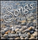 songs of the heart By Daniel Wright Cover Image