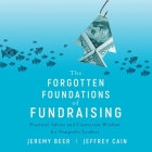 The Forgotten Foundations of Fundraising Lib/E: Practical Advice and Contrarian Wisdom for Nonprofit Leaders Cover Image