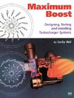 Maximum Boost: Designing, Testing and Installing Turbocharger Systems Cover Image