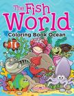 The Fish World: Coloring Book Ocean By Jupiter Kids Cover Image