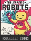 The Farting Robots Coloring Book: 25 Cute But Dirty Robots That Fart Funny Coloring Book For Adults and Kids - Perfect Gift For Mechanics & Gas Lovers By Polly Mavis Godfrey Press Cover Image