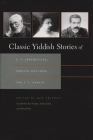 Classic Yiddish Stories of S. Y. Abramovitsh, Sholem Aleichem, and I. L. Peretz (Judaic Traditions in Literature) Cover Image