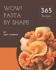 Wow! 365 Pasta by Shape Recipes: A Pasta by Shape Cookbook to Fall In Love With By Amy Cowan Cover Image