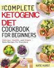 Ketogenic Diet For Beginners: The Complete Keto Diet Cookbook For Beginners - Delicious, Healthy, and Simple Keto Recipes For Everyone By Katie Hurst Cover Image