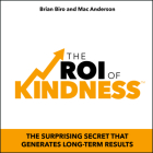 The Roi of Kindness: The Surprising Secret That Generates Long-Term Results By Brian Biro, Mac Anderson Cover Image