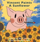 Vincent Paints A Sunflower By Marta Molnar, Emily Dana (Illustrator) Cover Image